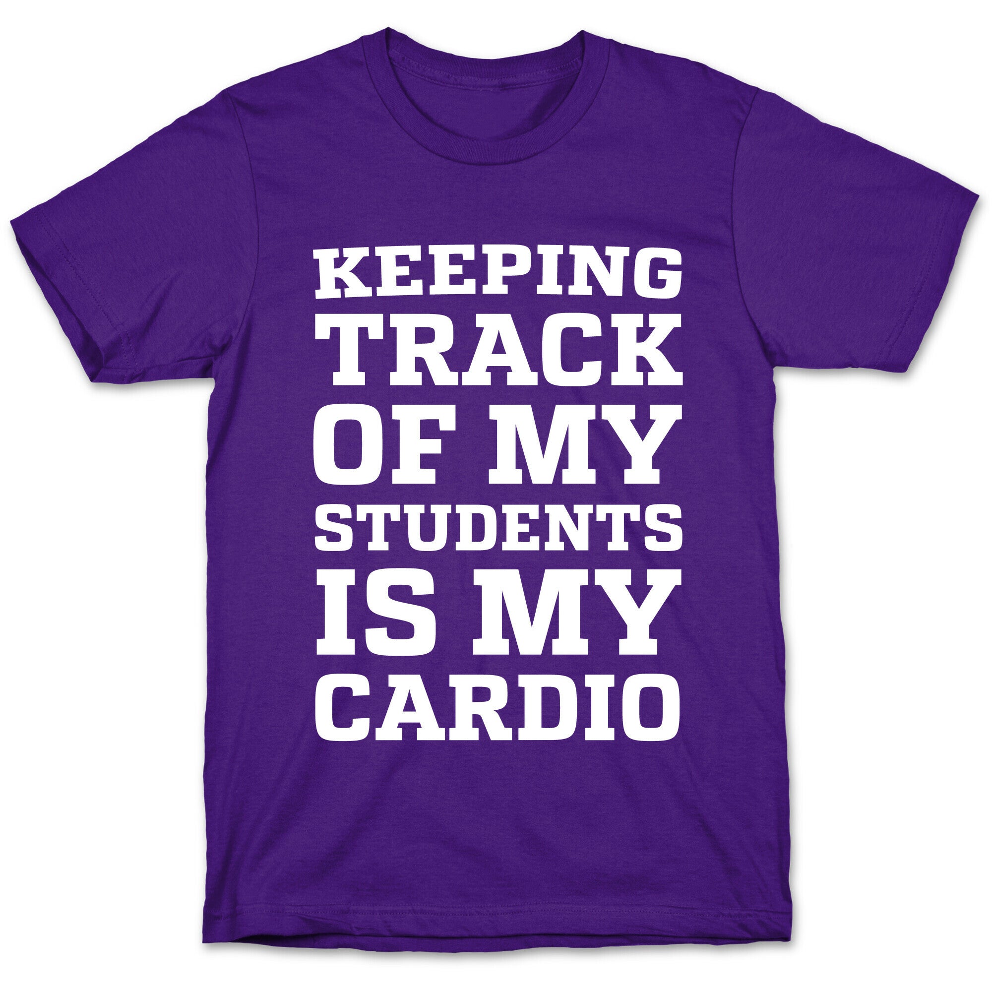 Keeping Track of My Students is My Cardio T-Shirt